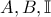 \displaystyle{A,B,\mathbb{I}}