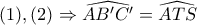 (1),(2) \Rightarrow \widehat{AB'C'} = \widehat{ATS}