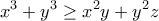 \displaystyle{x^3+y^3\geq x^2y +y^2z}
