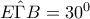 E \hat{\Gamma}B=30^0