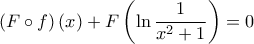 \displaystyle{\left (F\circ f  \right )(x)+F\left ( \ln\frac{1}{x^{2}+1} \right )=0}
