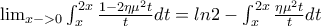 \lim_{x->0}\int_{x}^{2x}{\frac{1-2\eta \mu ^{2}t}{t}dt}=ln2-\int_{x}^{2x}{\frac{\eta \mu ^{2}t}{t}dt}
