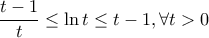 \displaystyle{ 
\frac{{t - 1}}{t} \le \ln t \le t - 1,\forall t > 0 
}