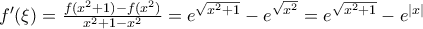 {f}'(\xi )=\frac{f({{x}^{2}}+1)-f({{x}^{2}})}{{{x}^{2}}+1-{{x}^{2}}}={{e}^{\sqrt{{{x}^{2}}+1}}}-{{e}^{\sqrt{{{x}^{2}}}}}={{e}^{\sqrt{{{x}^{2}}+1}}}-{{e}^{|x|}} {f}'(\xi )=\frac{f({{x}^{2}}+1)-f({{x}^{2}})}{{{x}^{2}}+1-{{x}^{2}}}={{e}^{\sqrt{{{x}^{2}}+1}}}-{{e}^{\sqrt{{{x}^{2}}}}}={{e}^{\sqrt{{{x}^{2}}+1}}}-{{e}^{|x|}}