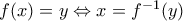 f(x)=y \Leftrightarrow x=f^{-1}(y) f(x)=y \Leftrightarrow x=f^{-1}(y)
