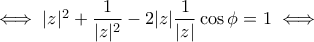 \iff |z|^2+\dfrac{1}{|z|^2}-2|z|\dfrac{1}{|z|}\cos\phi=1 \iff \iff |z|^2+\dfrac{1}{|z|^2}-2|z|\dfrac{1}{|z|}\cos\phi=1 \iff