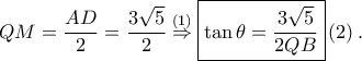 \displaystyle QM=\frac{AD}{2}=\frac{3\sqrt{5}}{2}\overset{(1)}\Rightarrow \boxed{\tan \theta =\frac{3\sqrt{5}}{2QB}}\left ( 2 \right ).