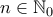 n\in \Bbb{N}_0