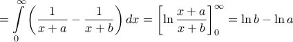 \displaystyle{ = \int\limits_0^\infty  {\left( {\frac{1}{{x + a}} - \frac{1}{{x + b}}} \right)dx}  = \left[ {\ln \frac{{x + a}}{{x + b}}} \right]_0^\infty  = \ln b - \ln a}