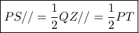 \boxed{PS// = \frac{1}{2}QZ// = \frac{1}{2}PT}