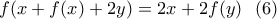 \displaystyle{f(x+f(x)+2y)=2x+2f(y) \ \ (6)}