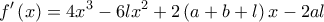 \displaystyle f'\left( x \right) = 4{x^3} - 6l{x^2} + 2\left( {a + b + l} \right)x - 2al \displaystyle f'\left( x \right) = 4{x^3} - 6l{x^2} + 2\left( {a + b + l} \right)x - 2al