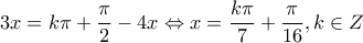 \displaystyle{3x = k\pi  + \frac{\pi }{2} - 4x \Leftrightarrow x = \frac{{k\pi }}{7} + \frac{\pi }{{16}},k \in Z}