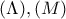 \displaystyle{(\Lambda),(M)}