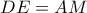 DE=AM