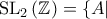 \mathrm{SL}_2\left(\mathbb{Z}\right)=\{ A|