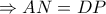 \Rightarrow AN=DP