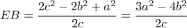 \displaystyle EB = \frac{{2{c^2} - 2{b^2} + {a^2}}}{{2c}} = \frac{{3{a^2} - 4{b^2}}}{{2c}}