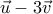 \vec{u}-3\vec{v}