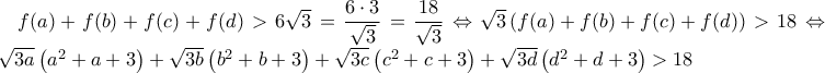 f(a)+f(b)+f(c)+f(d) >6\sqrt{3} =\dfrac{6\cdot 3}{\sqrt{3}}=\dfrac{18}{\sqrt{3}}\Leftrightarrow \sqrt{3}\left ( f(a)+f(b)+f(c)+f(d) \right )>18\Leftrightarrow.. \sqrt{3a}\left ( a^{2}+a+3 \right )+\sqrt{3b}\left ( b^{2} +b+3\right )+\sqrt{3c}\left ( c^{2} +c+3\right )+\sqrt{3d}\left ( d^{2} +d+3\right )> 18 f(a)+f(b)+f(c)+f(d) >6\sqrt{3} =\dfrac{6\cdot 3}{\sqrt{3}}=\dfrac{18}{\sqrt{3}}\Leftrightarrow \sqrt{3}\left ( f(a)+f(b)+f(c)+f(d) \right )>18\Leftrightarrow.. \sqrt{3a}\left ( a^{2}+a+3 \right )+\sqrt{3b}\left ( b^{2} +b+3\right )+\sqrt{3c}\left ( c^{2} +c+3\right )+\sqrt{3d}\left ( d^{2} +d+3\right )> 18