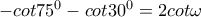 -cot75^{0}-cot30^{0}=2cot\omega 