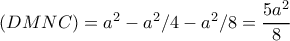 \left ( DMNC \right )=a^{2}-a^{2}/4-a^{2}/8=\dfrac{5a^{2} }{8}