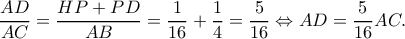 \displaystyle \frac{{AD}}{{AC}} = \frac{{HP + PD}}{{AB}} = \frac{1}{{16}} + \frac{1}{4} = \frac{5}{{16}} \Leftrightarrow AD = \frac{5}{{16}}AC.