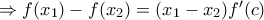 \Rightarrow f(x_{1})-f(x_{2})=(x_{1}-x_{2})f'(c)
