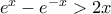 e^x-e^{-x}>2x