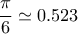 \displaystyle{\frac{\pi}{6}\simeq 0.523}