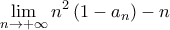 \displaystyle{\lim_{n\to+\infty}n^2\left(1-a_n\right)-n}