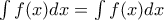 \int {f(x)dx = \int {f(x)dx} }
