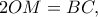 2OM = BC,