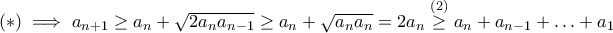 (*) \implies a_{n+1} \geq a_n+\sqrt{2a_{n}a_{n-1}}\geq a_n+\sqrt{a_{n}a_{n}}=2a_n\stackrel{(2)}{\geq} a_n+a_{n-1}+\ldots + a_1 (*) \implies a_{n+1} \geq a_n+\sqrt{2a_{n}a_{n-1}}\geq a_n+\sqrt{a_{n}a_{n}}=2a_n\stackrel{(2)}{\geq} a_n+a_{n-1}+\ldots + a_1