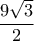 \displaystyle \frac{{9\sqrt 3 }}{2}