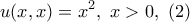 \displaystyle{u(x,x)=x^2, \ x>0, \ (2)} \displaystyle{u(x,x)=x^2, \ x>0, \ (2)}