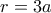 r=3a
