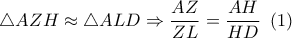 \bigtriangleup AZH\approx \bigtriangleup ALD\Rightarrow \displaystyle \frac{AZ}{ZL}=\frac{AH}{HD} \,\,\,(1)