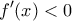 \displaystyle {f}'(x)<0