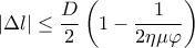 \displaystyle{\left| {\Delta l} \right| \le \frac{D}{2}\left( {1 - \frac{1}{{2\eta \mu \varphi }}} \right)}