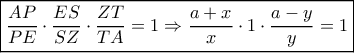 \boxed{\frac{{AP}}{{PE}} \cdot \frac{{ES}}{{SZ}} \cdot \frac{{ZT}}{{TA}} = 1 \Rightarrow \frac{{a + x}}{x} \cdot 1 \cdot \frac{{a - y}}{y} = 1}