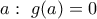 a: \ g(a)=0