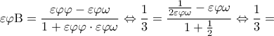 \displaystyle \varepsilon \varphi {\rm B} = \frac{{\varepsilon \varphi \varphi  - \varepsilon \varphi \omega }}{{1 + \varepsilon \varphi \varphi  \cdot \varepsilon \varphi \omega }} \Leftrightarrow \frac{1}{3} = \frac{{\frac{1}{{2\varepsilon \varphi \omega }} - \varepsilon \varphi \omega }}{{1 + \frac{1}{2}}} \Leftrightarrow \frac{1}{3} =
