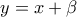\displaystyle{y=x+\beta  }