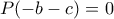 P(-b-c)=0 P(-b-c)=0