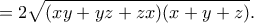 \displaystyle{=2\sqrt{(xy+yz+zx)(x+y+z)}.}