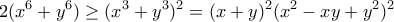 \displaystyle{2(x^6+y^6)\geq (x^3+y^3)^2=(x+y)^2(x^2-xy+y^2)^2}