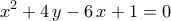 \displaystyle{x^2+4\,y-6\,x+1=0}