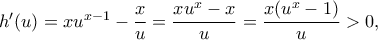 h'(u)=xu^{x-1}-\dfrac{x}{u}=\dfrac{xu^x-x}{u}=\dfrac{x(u^x-1)}{u} >0, h'(u)=xu^{x-1}-\dfrac{x}{u}=\dfrac{xu^x-x}{u}=\dfrac{x(u^x-1)}{u} >0,