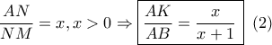 \dfrac{{AN}}{{NM}} = x,x > 0 \Rightarrow \boxed{\dfrac{{AK}}{{AB}} = \dfrac{x}{{x + 1}}\,}\,\,\left( 2 \right)